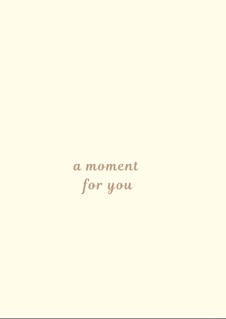 a moment for you